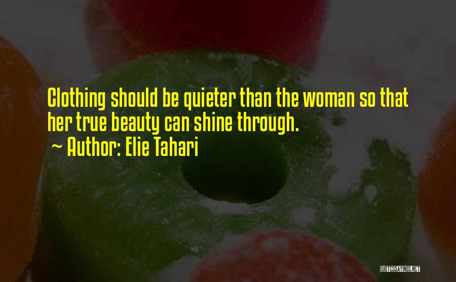 Elie Tahari Quotes: Clothing Should Be Quieter Than The Woman So That Her True Beauty Can Shine Through.