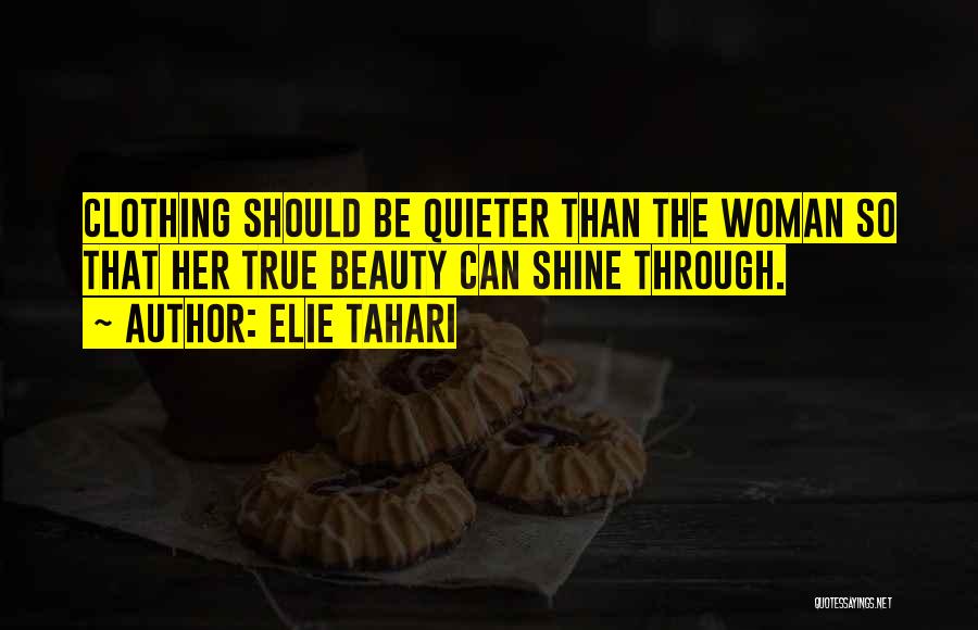 Elie Tahari Quotes: Clothing Should Be Quieter Than The Woman So That Her True Beauty Can Shine Through.