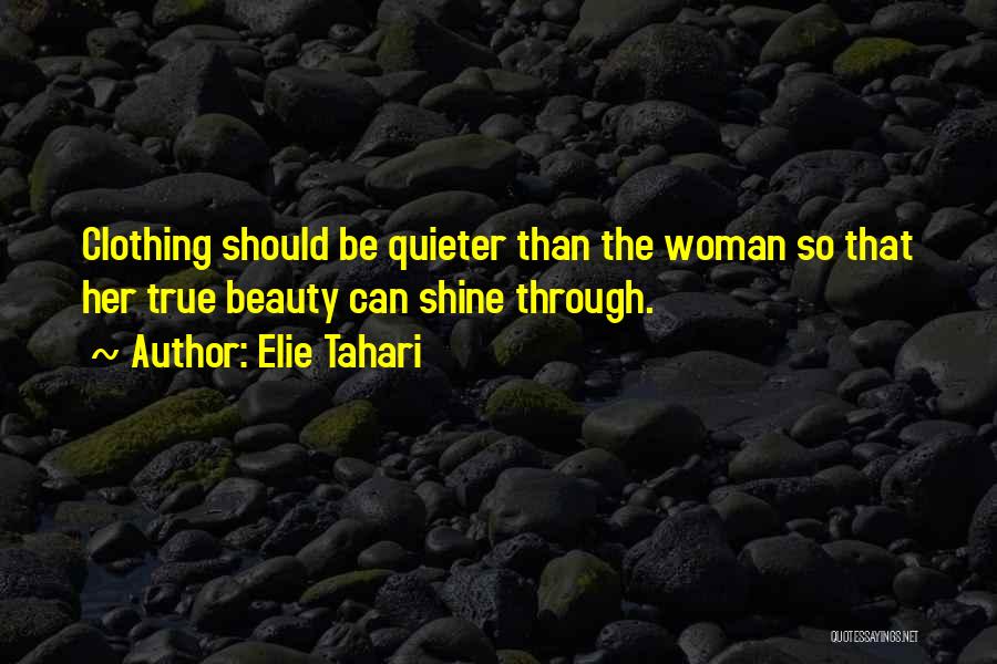 Elie Tahari Quotes: Clothing Should Be Quieter Than The Woman So That Her True Beauty Can Shine Through.