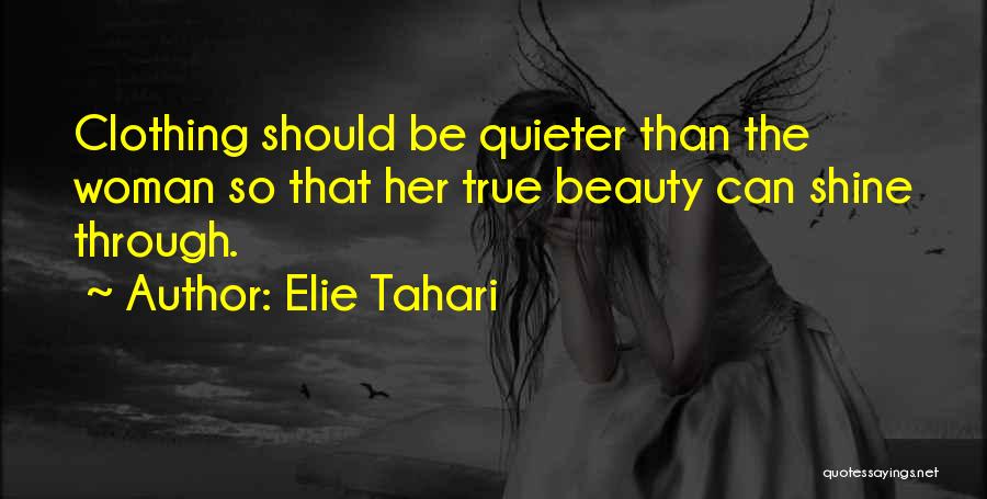 Elie Tahari Quotes: Clothing Should Be Quieter Than The Woman So That Her True Beauty Can Shine Through.