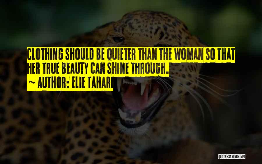 Elie Tahari Quotes: Clothing Should Be Quieter Than The Woman So That Her True Beauty Can Shine Through.