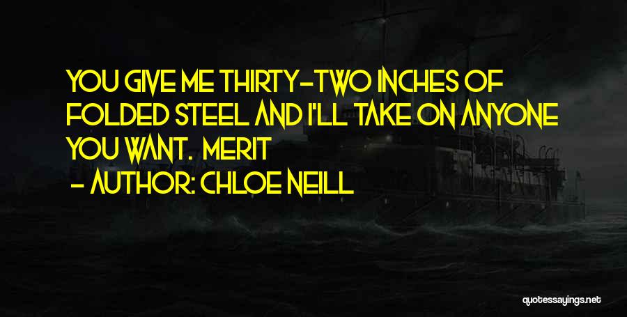 Chloe Neill Quotes: You Give Me Thirty-two Inches Of Folded Steel And I'll Take On Anyone You Want. Merit