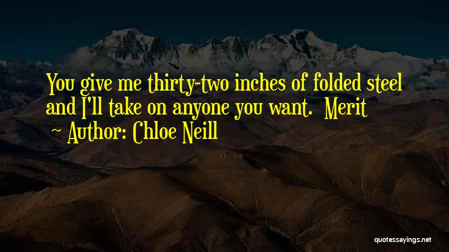 Chloe Neill Quotes: You Give Me Thirty-two Inches Of Folded Steel And I'll Take On Anyone You Want. Merit