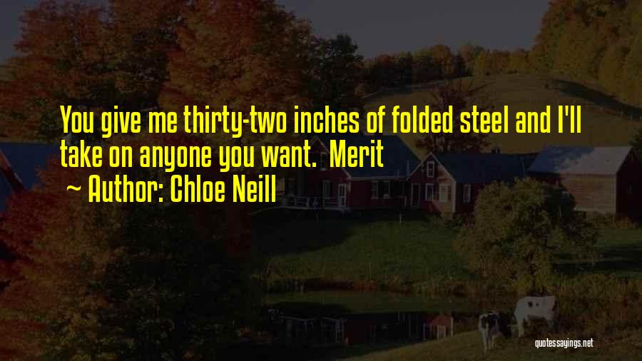 Chloe Neill Quotes: You Give Me Thirty-two Inches Of Folded Steel And I'll Take On Anyone You Want. Merit