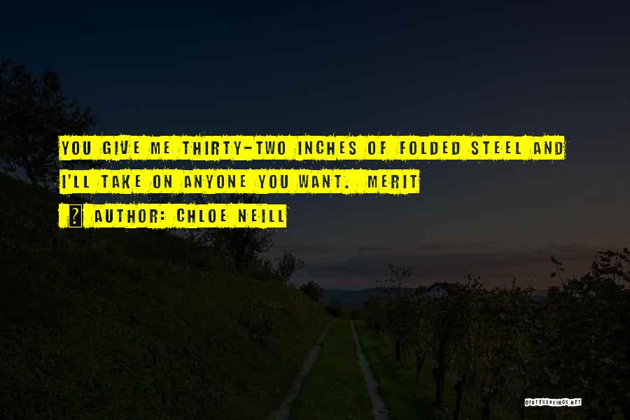 Chloe Neill Quotes: You Give Me Thirty-two Inches Of Folded Steel And I'll Take On Anyone You Want. Merit