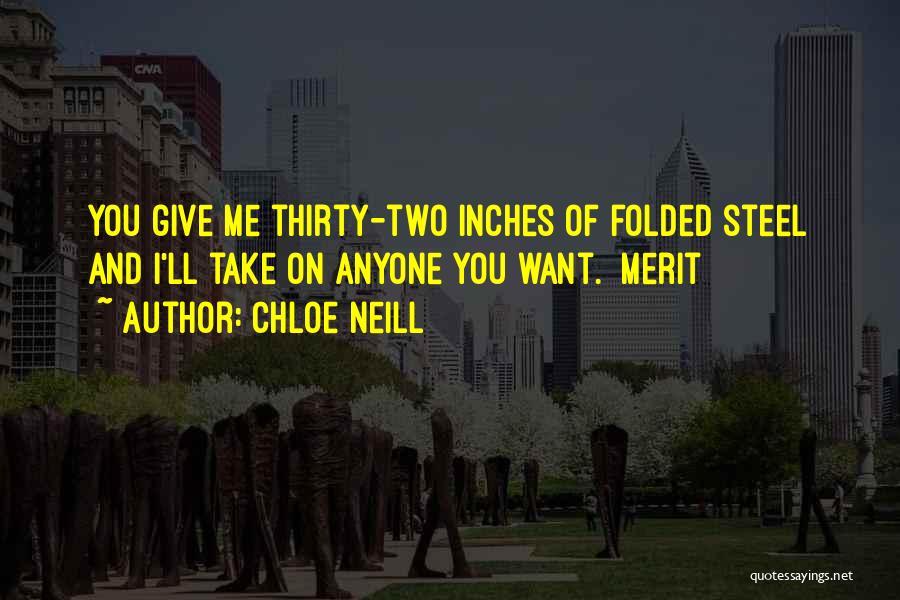 Chloe Neill Quotes: You Give Me Thirty-two Inches Of Folded Steel And I'll Take On Anyone You Want. Merit