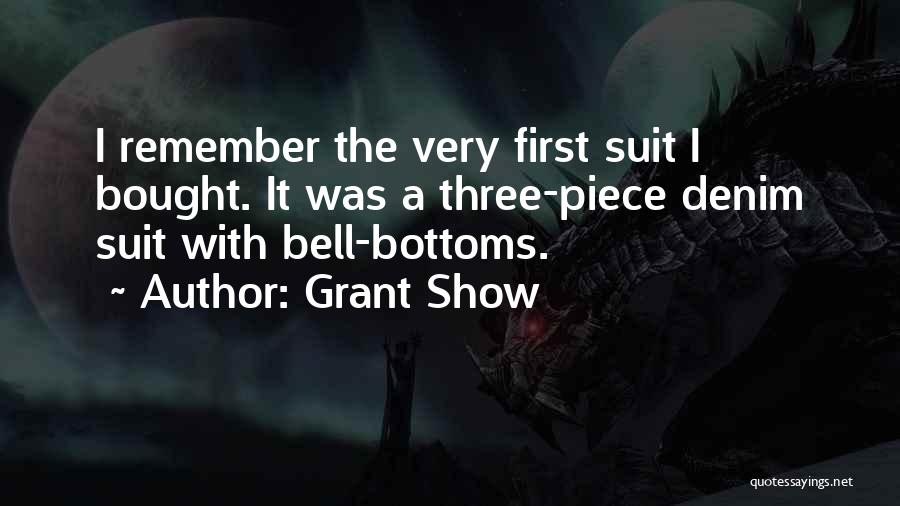 Grant Show Quotes: I Remember The Very First Suit I Bought. It Was A Three-piece Denim Suit With Bell-bottoms.