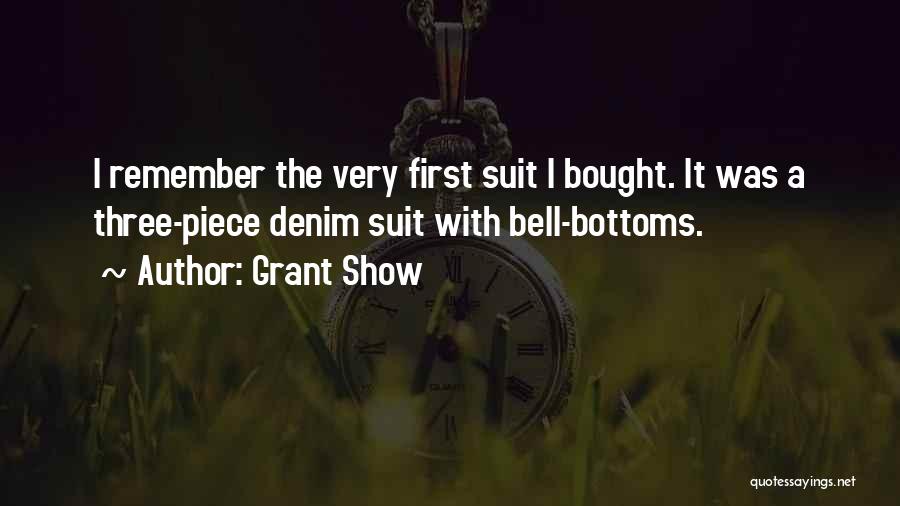Grant Show Quotes: I Remember The Very First Suit I Bought. It Was A Three-piece Denim Suit With Bell-bottoms.