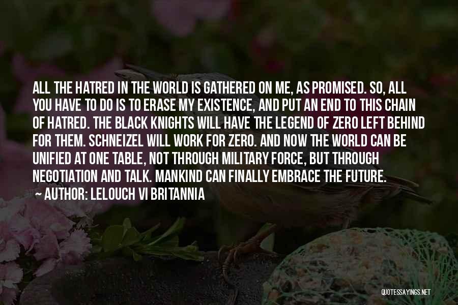 Lelouch Vi Britannia Quotes: All The Hatred In The World Is Gathered On Me, As Promised. So, All You Have To Do Is To