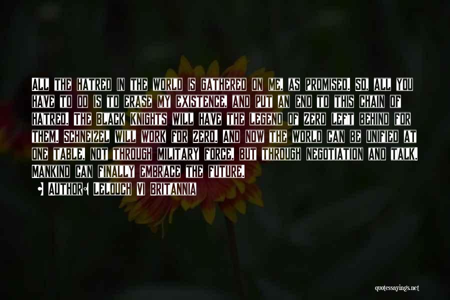 Lelouch Vi Britannia Quotes: All The Hatred In The World Is Gathered On Me, As Promised. So, All You Have To Do Is To