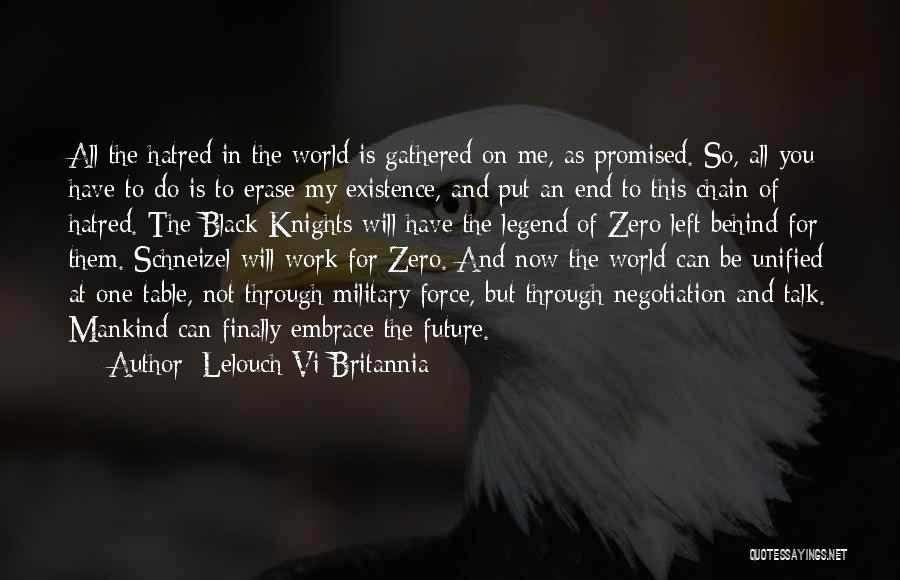 Lelouch Vi Britannia Quotes: All The Hatred In The World Is Gathered On Me, As Promised. So, All You Have To Do Is To