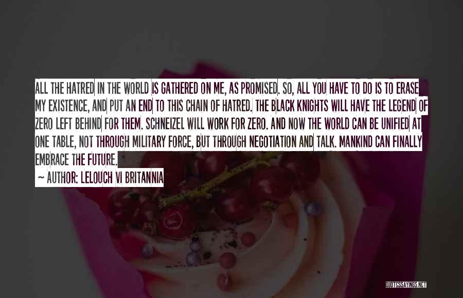 Lelouch Vi Britannia Quotes: All The Hatred In The World Is Gathered On Me, As Promised. So, All You Have To Do Is To