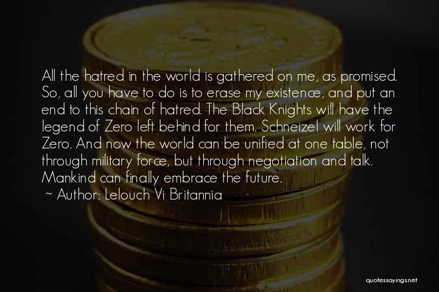 Lelouch Vi Britannia Quotes: All The Hatred In The World Is Gathered On Me, As Promised. So, All You Have To Do Is To