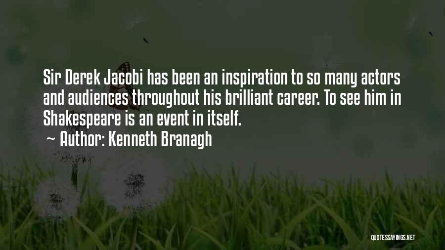 Kenneth Branagh Quotes: Sir Derek Jacobi Has Been An Inspiration To So Many Actors And Audiences Throughout His Brilliant Career. To See Him