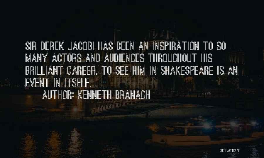 Kenneth Branagh Quotes: Sir Derek Jacobi Has Been An Inspiration To So Many Actors And Audiences Throughout His Brilliant Career. To See Him