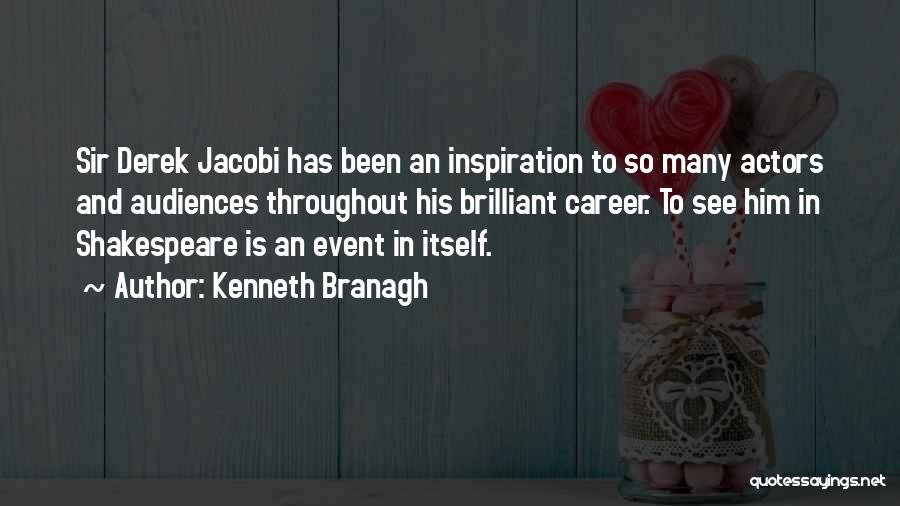 Kenneth Branagh Quotes: Sir Derek Jacobi Has Been An Inspiration To So Many Actors And Audiences Throughout His Brilliant Career. To See Him