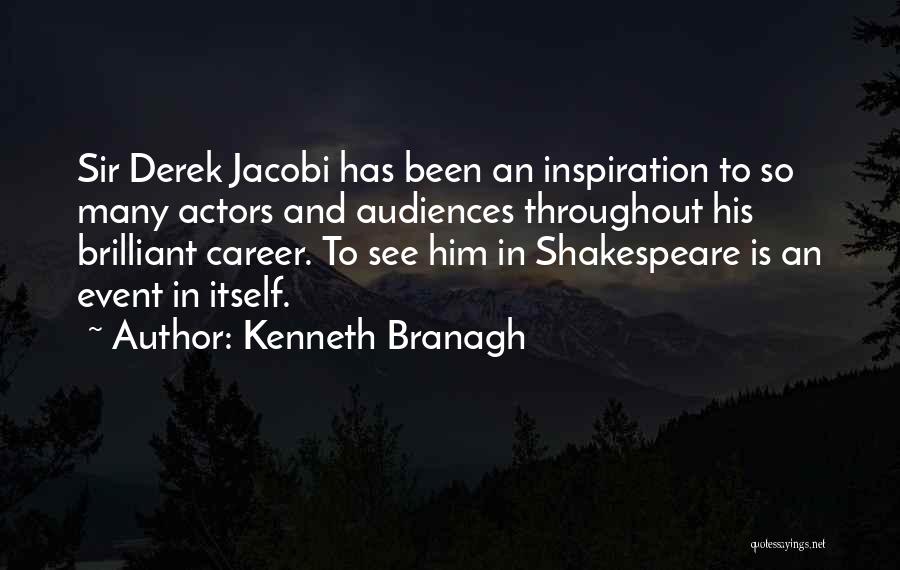 Kenneth Branagh Quotes: Sir Derek Jacobi Has Been An Inspiration To So Many Actors And Audiences Throughout His Brilliant Career. To See Him