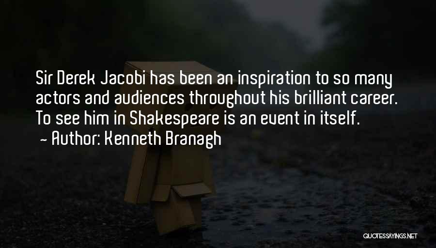 Kenneth Branagh Quotes: Sir Derek Jacobi Has Been An Inspiration To So Many Actors And Audiences Throughout His Brilliant Career. To See Him