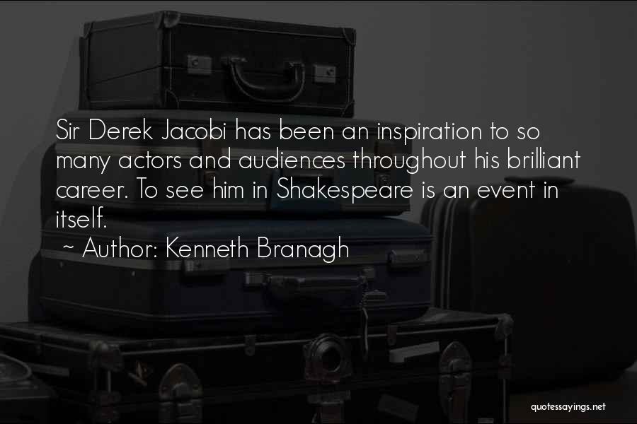 Kenneth Branagh Quotes: Sir Derek Jacobi Has Been An Inspiration To So Many Actors And Audiences Throughout His Brilliant Career. To See Him