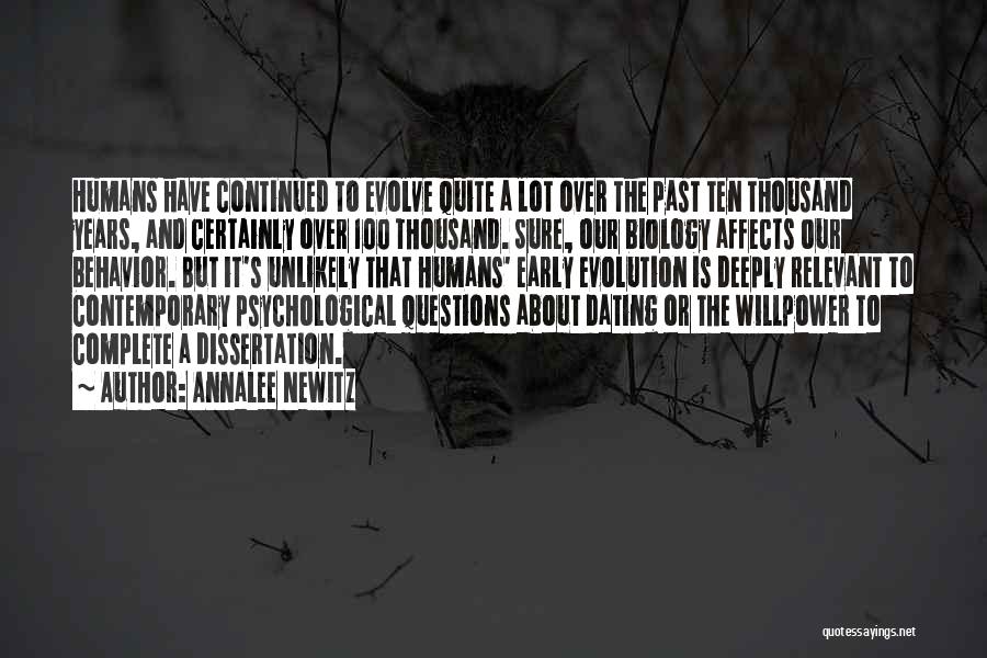 Annalee Newitz Quotes: Humans Have Continued To Evolve Quite A Lot Over The Past Ten Thousand Years, And Certainly Over 100 Thousand. Sure,