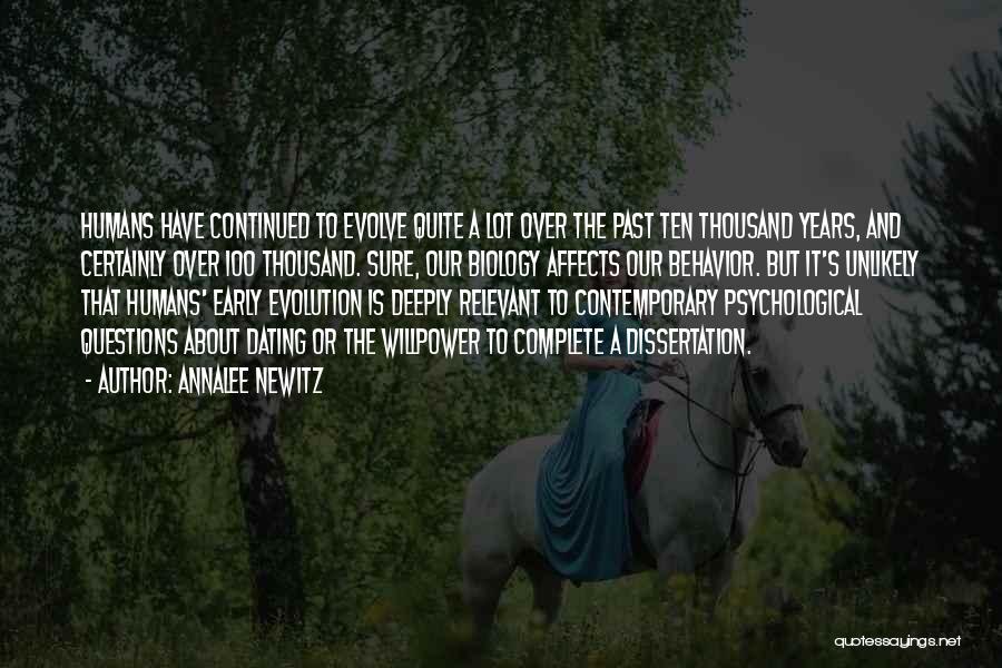 Annalee Newitz Quotes: Humans Have Continued To Evolve Quite A Lot Over The Past Ten Thousand Years, And Certainly Over 100 Thousand. Sure,