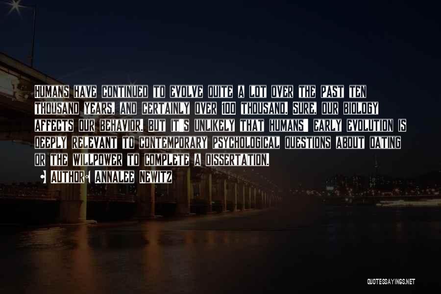 Annalee Newitz Quotes: Humans Have Continued To Evolve Quite A Lot Over The Past Ten Thousand Years, And Certainly Over 100 Thousand. Sure,