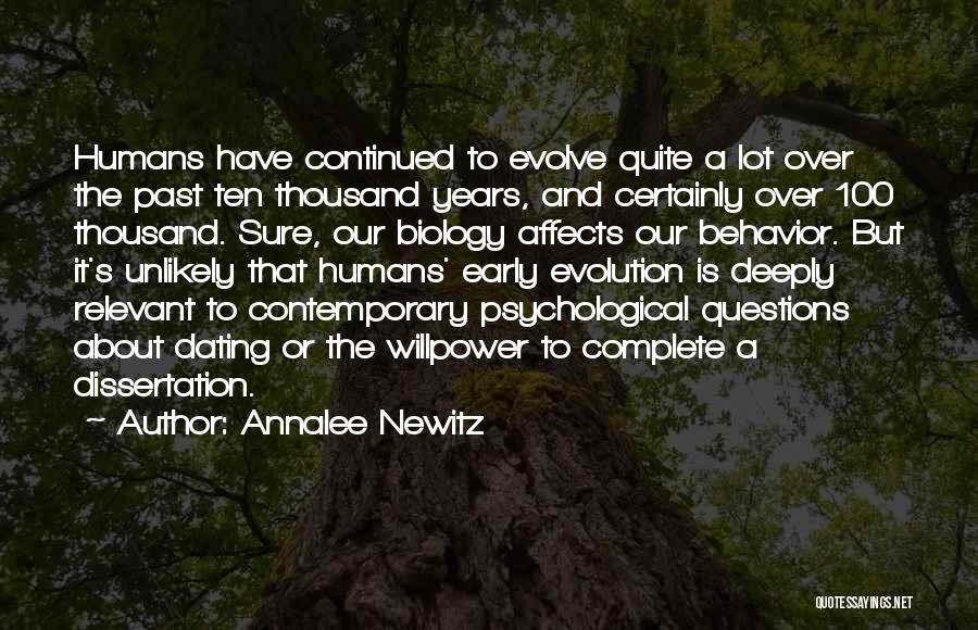 Annalee Newitz Quotes: Humans Have Continued To Evolve Quite A Lot Over The Past Ten Thousand Years, And Certainly Over 100 Thousand. Sure,