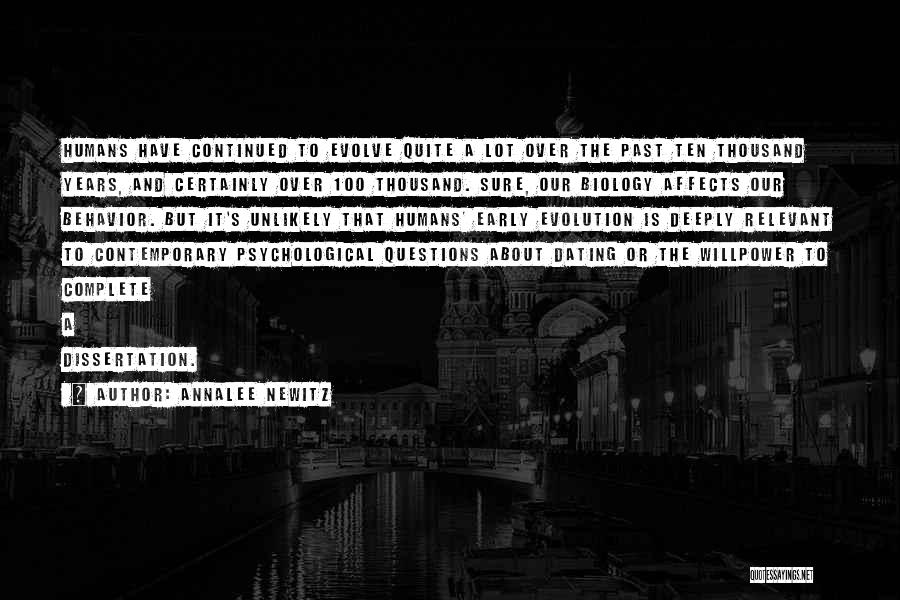 Annalee Newitz Quotes: Humans Have Continued To Evolve Quite A Lot Over The Past Ten Thousand Years, And Certainly Over 100 Thousand. Sure,