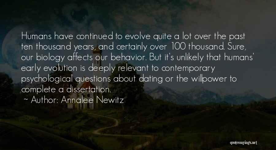 Annalee Newitz Quotes: Humans Have Continued To Evolve Quite A Lot Over The Past Ten Thousand Years, And Certainly Over 100 Thousand. Sure,