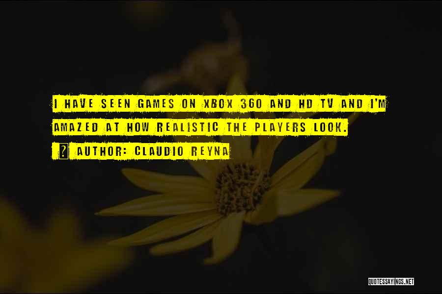 Claudio Reyna Quotes: I Have Seen Games On Xbox 360 And Hd Tv And I'm Amazed At How Realistic The Players Look.