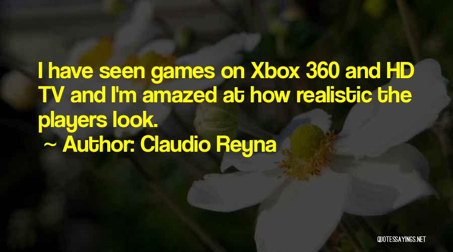 Claudio Reyna Quotes: I Have Seen Games On Xbox 360 And Hd Tv And I'm Amazed At How Realistic The Players Look.