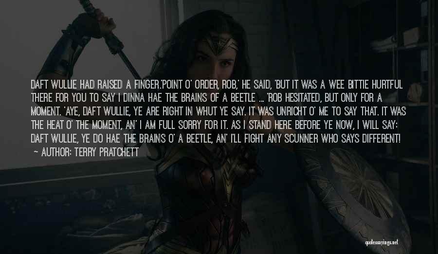 Terry Pratchett Quotes: Daft Wullie Had Raised A Finger.'point O' Order, Rob,' He Said, 'but It Was A Wee Bittie Hurtful There For