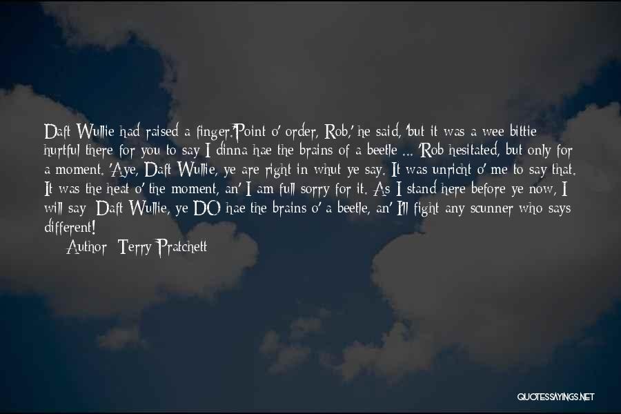 Terry Pratchett Quotes: Daft Wullie Had Raised A Finger.'point O' Order, Rob,' He Said, 'but It Was A Wee Bittie Hurtful There For