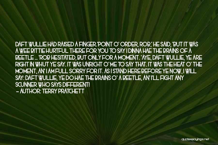 Terry Pratchett Quotes: Daft Wullie Had Raised A Finger.'point O' Order, Rob,' He Said, 'but It Was A Wee Bittie Hurtful There For