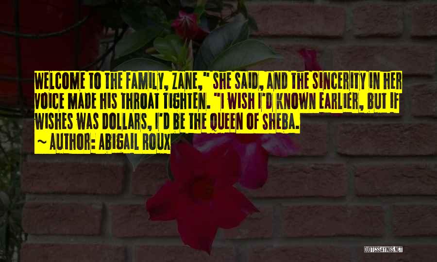 Abigail Roux Quotes: Welcome To The Family, Zane, She Said, And The Sincerity In Her Voice Made His Throat Tighten. I Wish I'd