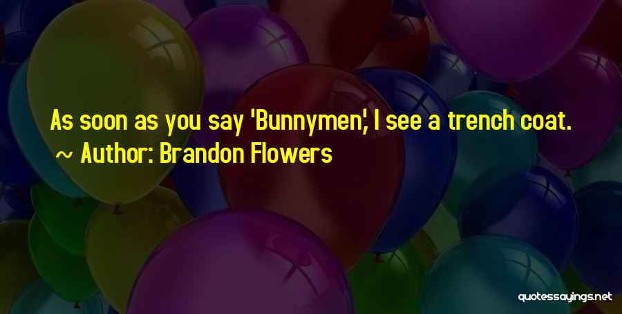 Brandon Flowers Quotes: As Soon As You Say 'bunnymen,' I See A Trench Coat.
