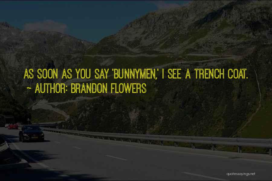 Brandon Flowers Quotes: As Soon As You Say 'bunnymen,' I See A Trench Coat.