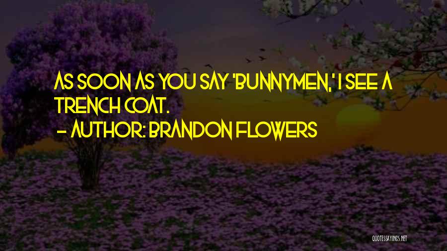 Brandon Flowers Quotes: As Soon As You Say 'bunnymen,' I See A Trench Coat.