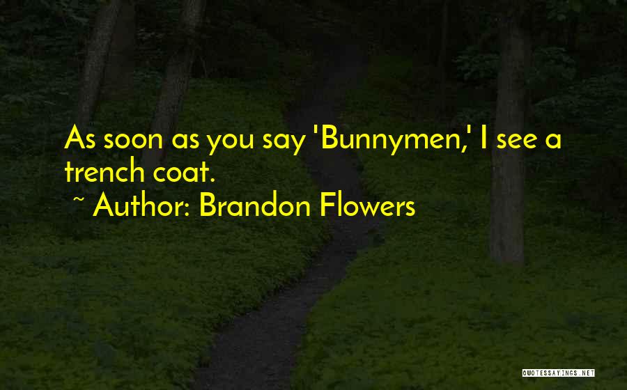 Brandon Flowers Quotes: As Soon As You Say 'bunnymen,' I See A Trench Coat.