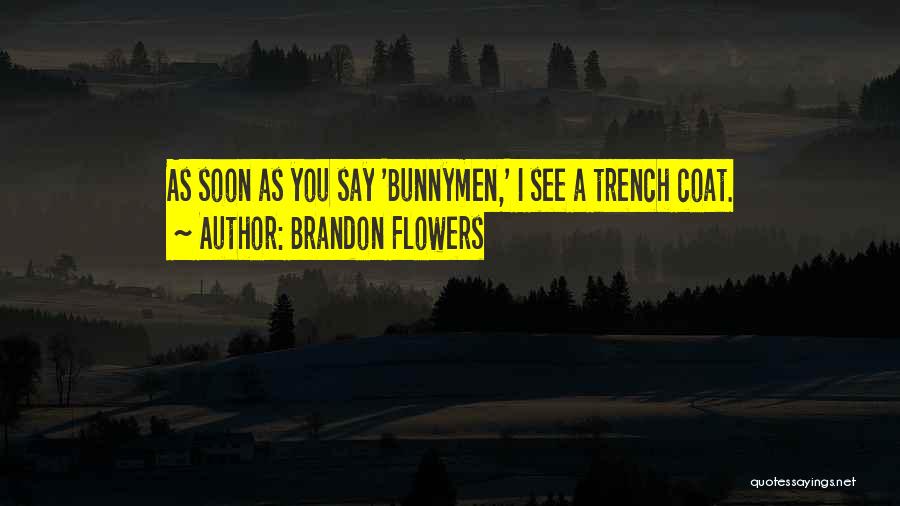 Brandon Flowers Quotes: As Soon As You Say 'bunnymen,' I See A Trench Coat.