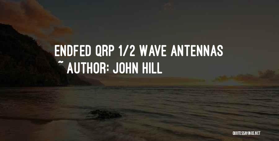 John Hill Quotes: Endfed Qrp 1/2 Wave Antennas