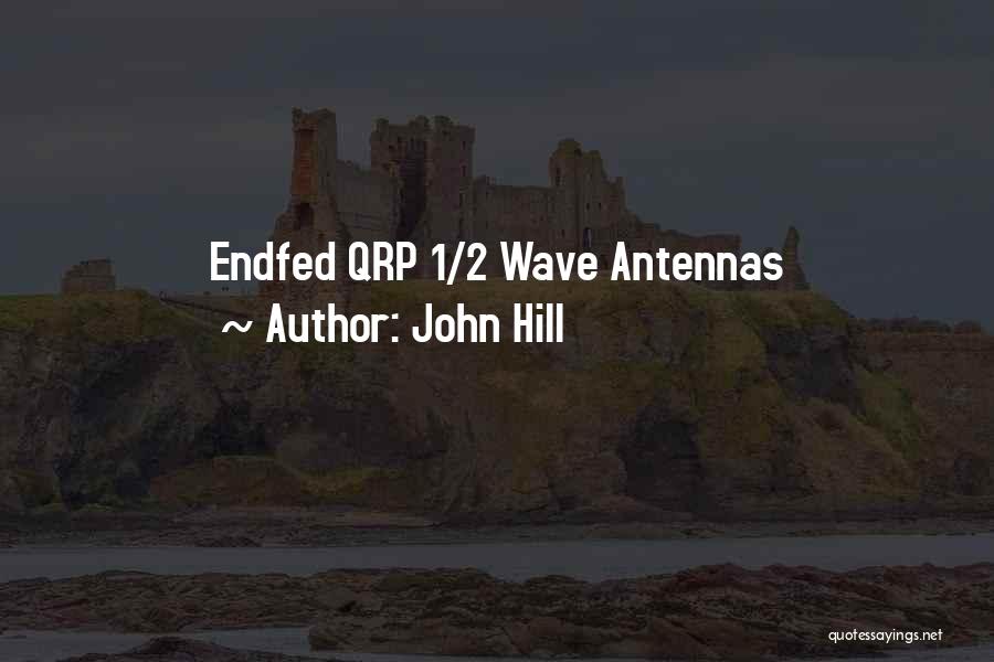 John Hill Quotes: Endfed Qrp 1/2 Wave Antennas