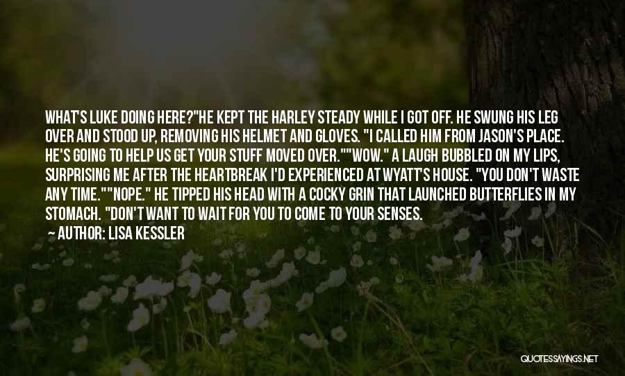 Lisa Kessler Quotes: What's Luke Doing Here?he Kept The Harley Steady While I Got Off. He Swung His Leg Over And Stood Up,