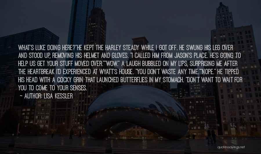 Lisa Kessler Quotes: What's Luke Doing Here?he Kept The Harley Steady While I Got Off. He Swung His Leg Over And Stood Up,