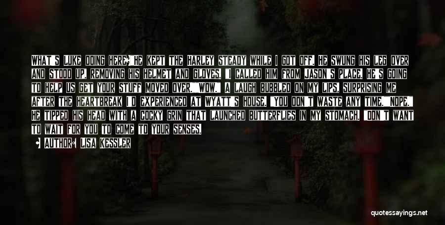 Lisa Kessler Quotes: What's Luke Doing Here?he Kept The Harley Steady While I Got Off. He Swung His Leg Over And Stood Up,
