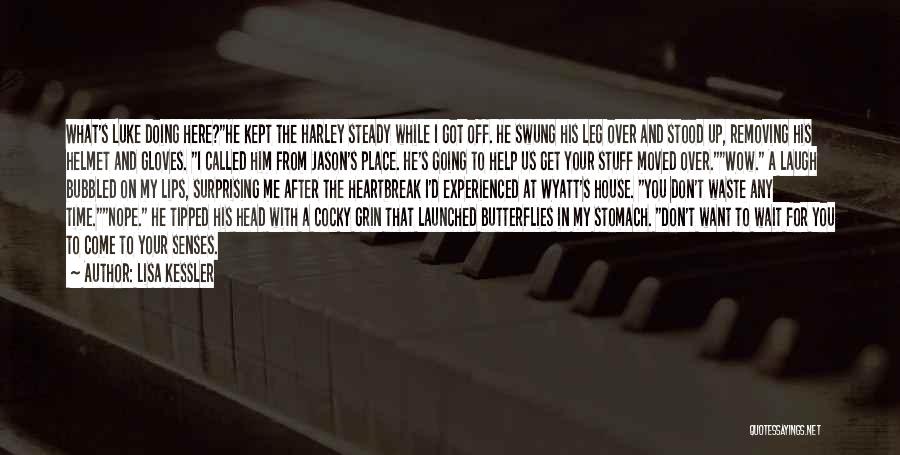 Lisa Kessler Quotes: What's Luke Doing Here?he Kept The Harley Steady While I Got Off. He Swung His Leg Over And Stood Up,