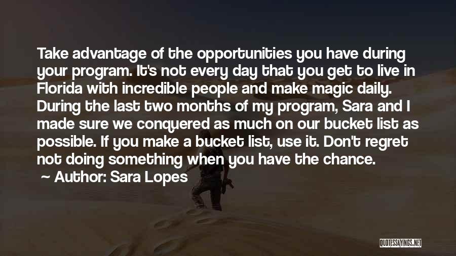 Sara Lopes Quotes: Take Advantage Of The Opportunities You Have During Your Program. It's Not Every Day That You Get To Live In