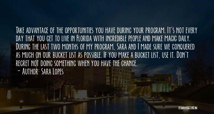 Sara Lopes Quotes: Take Advantage Of The Opportunities You Have During Your Program. It's Not Every Day That You Get To Live In