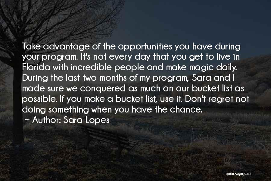 Sara Lopes Quotes: Take Advantage Of The Opportunities You Have During Your Program. It's Not Every Day That You Get To Live In