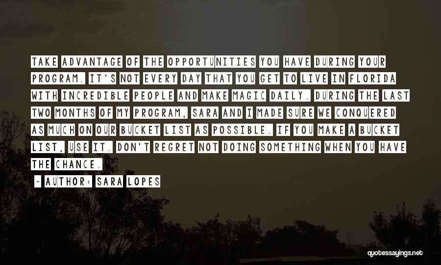 Sara Lopes Quotes: Take Advantage Of The Opportunities You Have During Your Program. It's Not Every Day That You Get To Live In